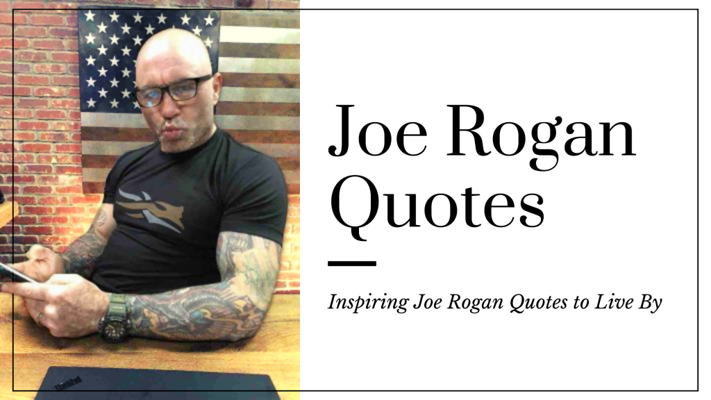 Joe Rogan Quotes - Inspiring Joe Rogan Quotes to Live By