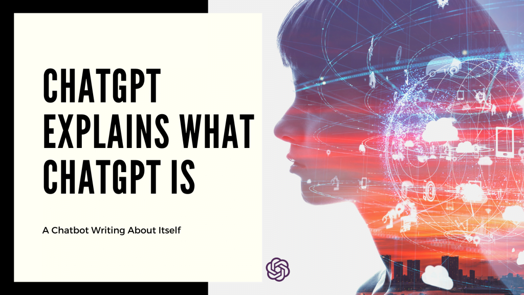 ChatGPT Explains What ChatGPT is
