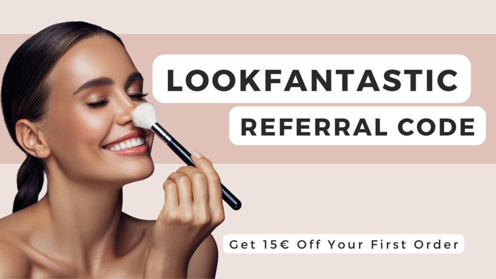 LookFantastic Referral Code: Get 15€ Off Your First Order