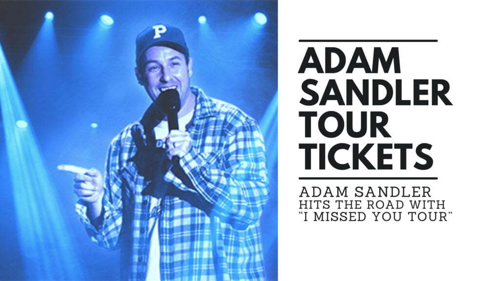 Adam Sandler Tour Tickets: Adam Sandler Hits the Road with “I Missed You Tour”