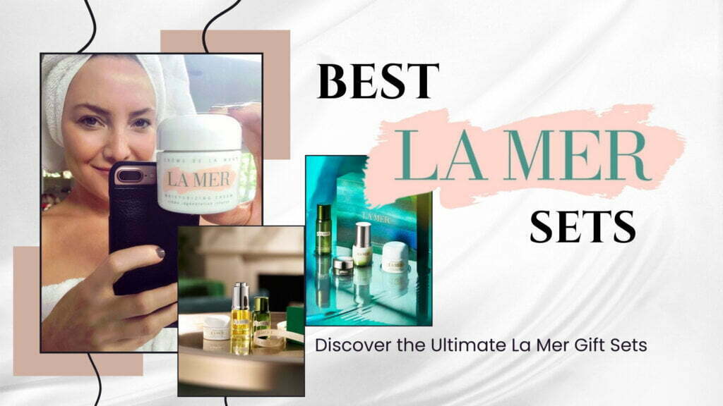 Best La Mer Set: Discover the Ultimate La Mer Gift Sets