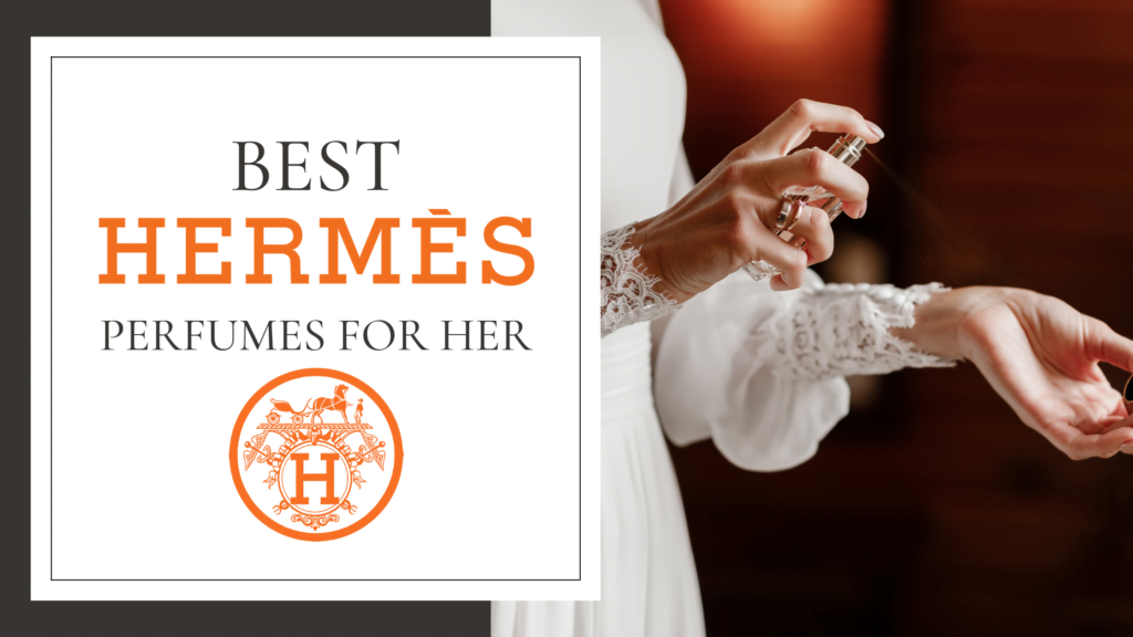 Best Hermès Perfumes for Her in 2024: Best Hermès Perfumes for Women