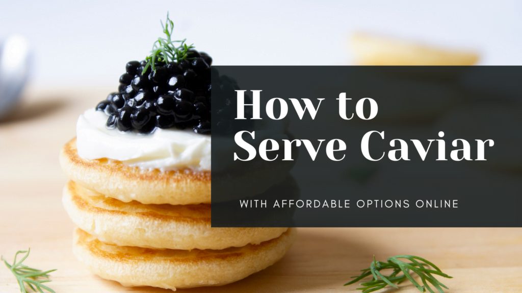 How to Serve Caviar - Walmart Caviar