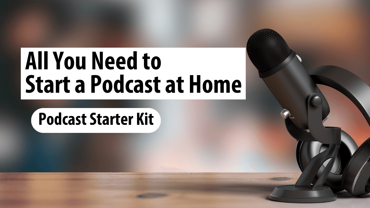 All You Need To Start a Podcast Podcast Starter Kit