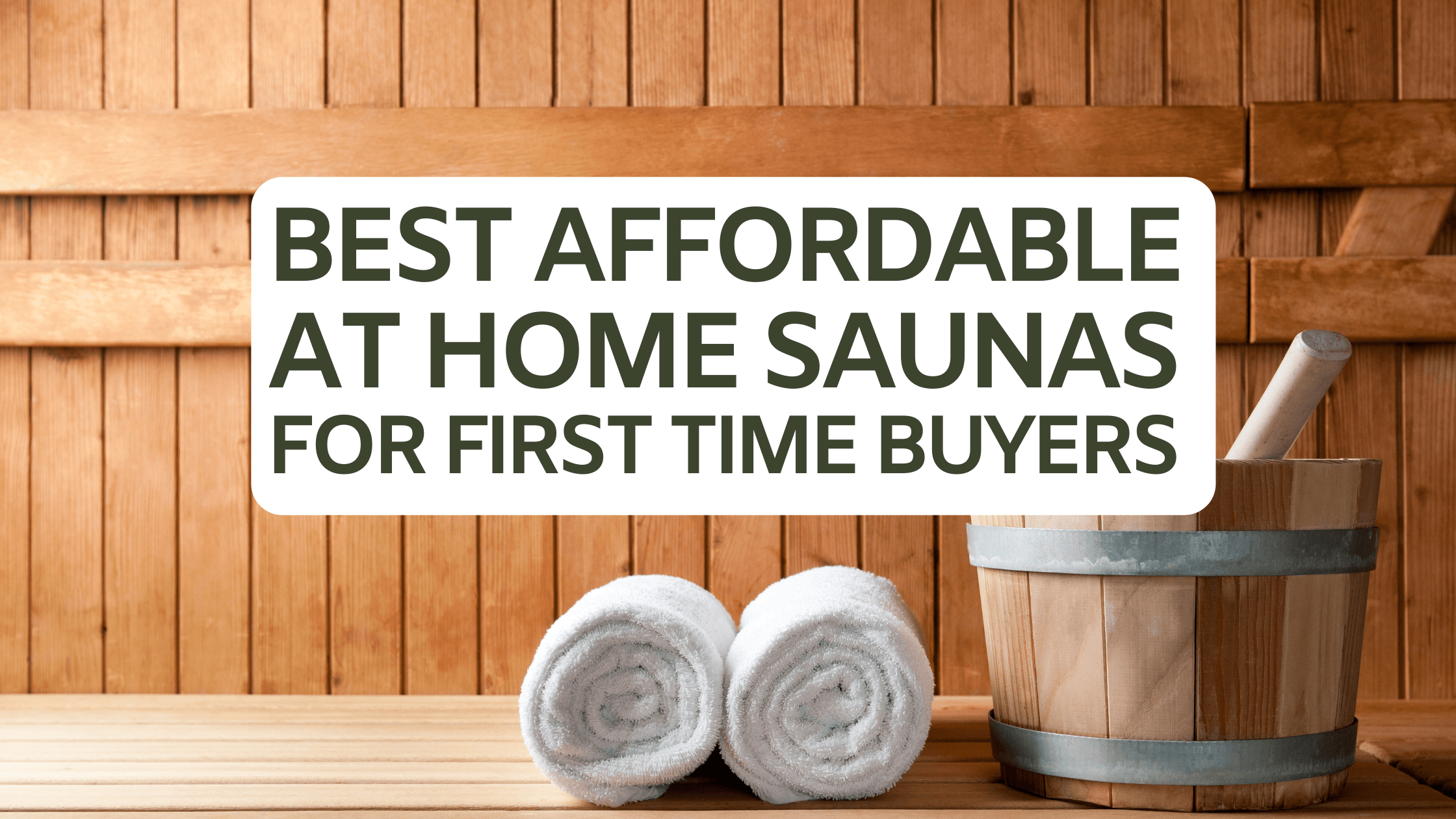 Top 6 Best Affordable At Home Saunas for First Time Buyers