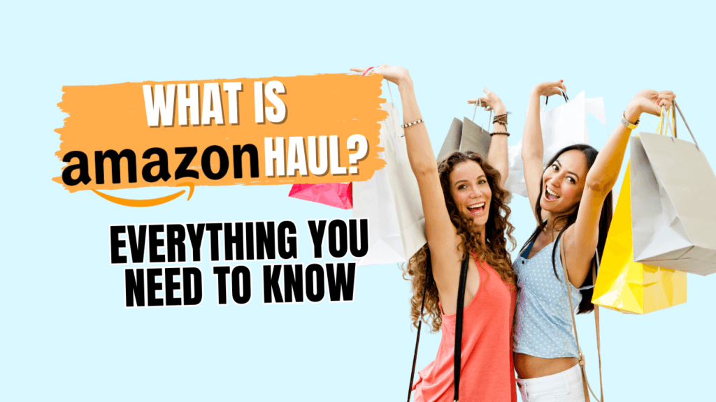 What Is Amazon Haul - Everything You Need To Know