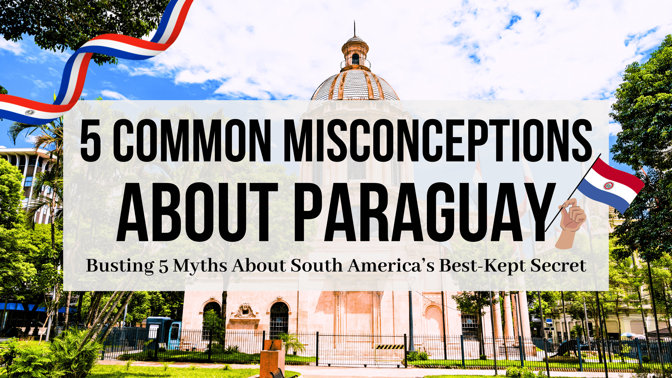 Common Misconceptions About Paraguay